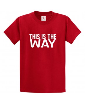 This Is The Way Classic Unisex Kids and Adults T-Shirt